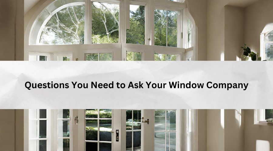 WINDOW COMPANY - 25 QUESTIONS YOU NEED TO ASK- Luxe Windows and Doors