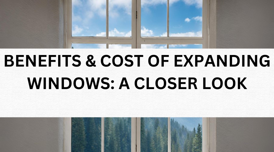 BENEFITS & COST OF EXPANDING WINDOWS - Luxe Windows and Doors