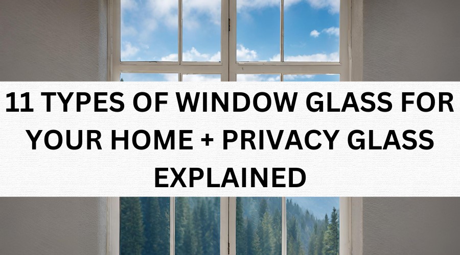 TYPES OF WINDOW GLASS - Luxe Windows and Doors