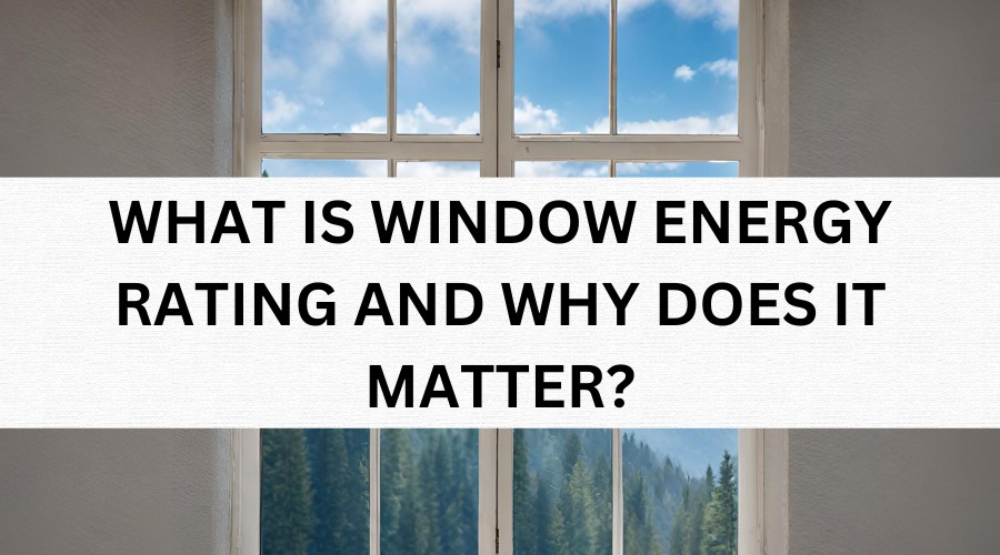 WINDOW ENERGY RATING - Luxe Windows and Doors